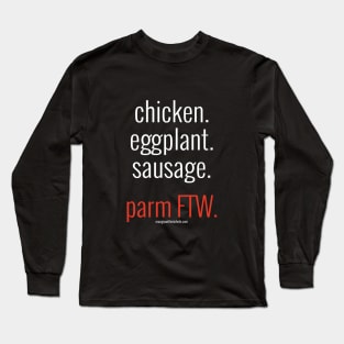 chicken. eggplant. sausage. parm FTW. (white letters) Long Sleeve T-Shirt